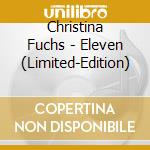Christina Fuchs - Eleven (Limited-Edition) cd musicale di Christina Fuchs