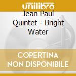 Jean Paul Quintet - Bright Water cd