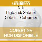 Ndr Bigband/Gabriel Cobur - Coburger cd musicale di Ndr Bigband/Gabriel Cobur