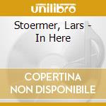 Stoermer, Lars - In Here cd