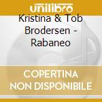Kristina & Tob Brodersen - Rabaneo cd musicale di Kristina & Tob Brodersen