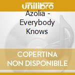 Azolia - Everybody Knows cd musicale di Azolia