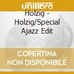 Holzig - Holzig/Special Ajazz Edit cd