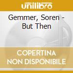 Gemmer, Soren - But Then