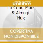 La Cour, Mads & Almugi - Hule cd
