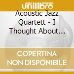 Acoustic Jazz Quartett - I Thought About You cd