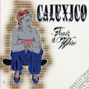 Calexico - Feast Of Wire (2 Cd) cd musicale di CALEXICO