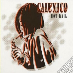 Calexico - Hot Rail (2 Cd) cd musicale di CALEXICO