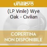 (LP Vinile) Wye Oak - Civilian lp vinile di Wye Oak