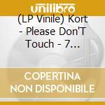 (LP Vinile) Kort - Please Don'T Touch - 7 Inch vinile