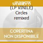 (LP VINILE) Circles remixed cd