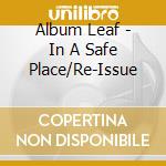 Album Leaf - In A Safe Place/Re-Issue cd
