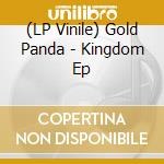 (LP Vinile) Gold Panda - Kingdom Ep lp vinile di Gold Panda
