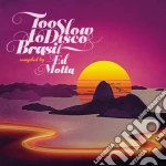 Ed Motta / Various - Ed Motta Presents Too Slow To Disco Brasil / Various cd