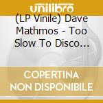 (LP Vinile) Dave Mathmos - Too Slow To Disco Edit 03 vinile