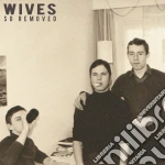 (LP Vinile) Wives - So Removed vinile