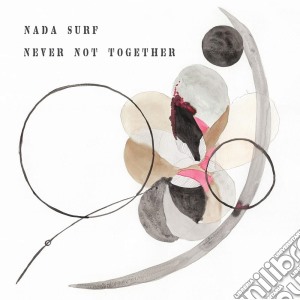 Nada Surf - Never Not Together cd musicale
