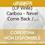 (LP Vinile) Caribou - Never Come Back / Sister (Floa lp vinile