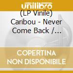 (LP Vinile) Caribou - Never Come Back / Sister (Floa vinile