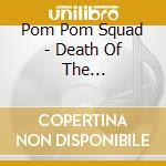 Pom Pom Squad - Death Of The Cheerleader cd