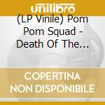 (LP Vinile) Pom Pom Squad - Death Of The Cheerleader lp vinile