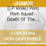 (LP Vinile) Pom Pom Squad - Death Of The Cheerleader vinile