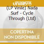 (LP Vinile) Nada Surf - Cycle Through (Ltd) lp vinile