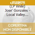 (LP Vinile) Jose' Gonzales - Local Valley (Deluxe) vinile