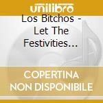 Los Bitchos - Let The Festivities Begin cd
