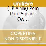 (LP Vinile) Pom Pom Squad - Ow -Coloured/Mlp- vinile