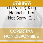 (LP Vinile) King Hannah - I'm Not Sorry, I Was Just Being Me lp vinile