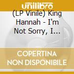 (LP Vinile) King Hannah - I'm Not Sorry, I Was Just Being Me vinile