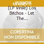 (LP Vinile) Los Bitchos - Let The Festivities.. lp vinile