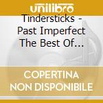 Tindersticks - Past Imperfect The Best Of Ti (2 Cd) cd musicale