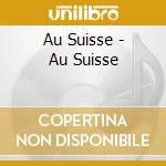 Au Suisse - Au Suisse cd