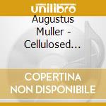 Augustus Muller - Cellulosed Bodies cd