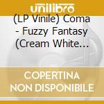 (LP Vinile) Coma - Fuzzy Fantasy (Cream White Vinyl) lp vinile