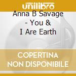 Anna B Savage - You & I Are Earth cd