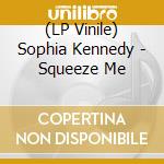 (LP Vinile) Sophia Kennedy - Squeeze Me vinile