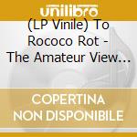 (LP Vinile) To Rococo Rot - The Amateur View (Expanded Edition 2025) vinile