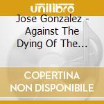 Jose Gonzalez - Against The Dying Of The Light cd