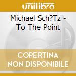 Michael Sch?Tz - To The Point cd
