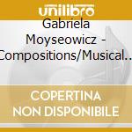 Gabriela Moyseowicz - Compositions/Musical Firmament cd musicale di Gabriela Moyseowicz