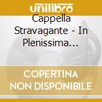 Cappella Stravagante - In Plenissima Gloria-Geistliche Solokantaten cd
