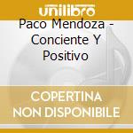 Paco Mendoza - Conciente Y Positivo cd musicale di Mendoza Paco