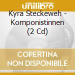 Kyra Steckeweh - Komponistinnen (2 Cd) cd musicale di V/C