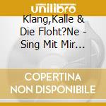 Klang,Kalle & Die Floht?Ne - Sing Mit Mir Kinderlieder Vol.4 cd