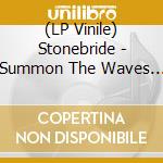 (LP Vinile) Stonebride - Summon The Waves (2 Lp) lp vinile di Stonebride