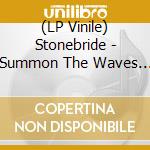 (LP Vinile) Stonebride - Summon The Waves (2 Lp) vinile