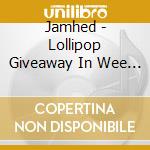 Jamhed - Lollipop Giveaway In Wee Wah Wonderland cd